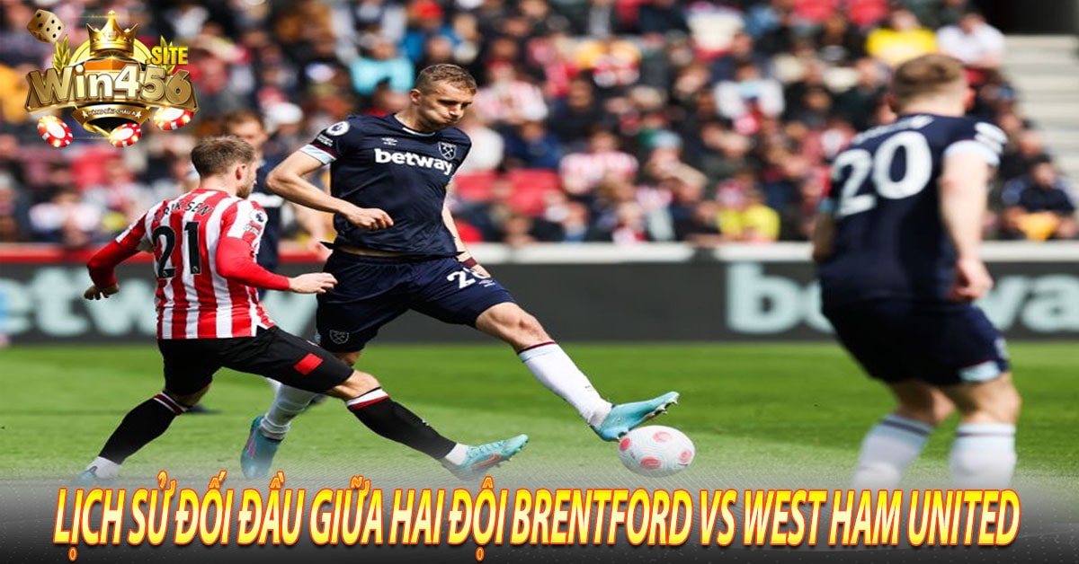 Lịch sử đối đầu giữa hai đội Brentford vs West Ham United